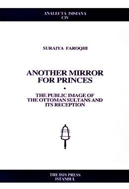 Another mirror for Princes. The public image of the Ottoman Sultans and its reception.