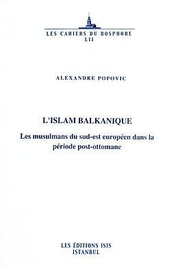 L'Islam Balkanique. Les Musulmans du Sud-Est Europeen dans la periode Post-Ottomane.