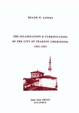 The Islamization & Turkification of the city of Trabzon (Trebizond), 1461-1583.