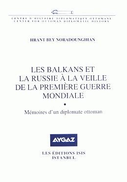 Les Balkans et la Russie a la veille de la Premiere Guerre Mondiale. Memoires d’un diplomate Otto...