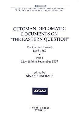 Ottoman diplomatic documents on the Eastern Question II. The Cretan uprising 1866-1869 Part 1: Ma...