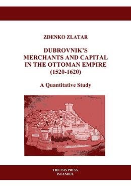 Dubrovnik's merchants and capital in the Ottoman Empire (1520-1620). A quantitative study.