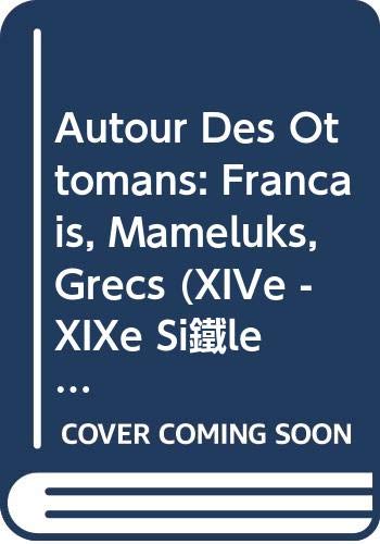 Stock image for Autour des Ottomans: Franais, Mameluks, Grecs (XIVe - XIXe siecles). for sale by Khalkedon Rare Books, IOBA