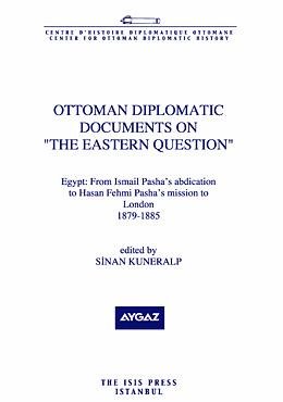 Ottoman diplomatic documents on the Eastern Question III: Egypt: From Ismail Pasha's abdication t...