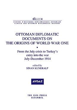 Ottoman diplomatic documents on the origins of World War One VIII: From the July Crisis to Turkey...