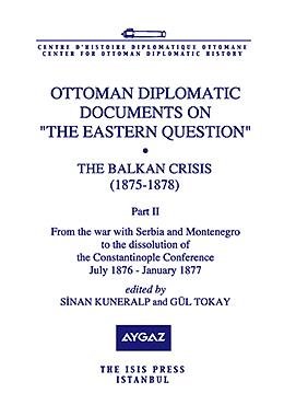 Ottoman diplomatic documents on the Eastern Question VIII: The Balkan crisis (1875-1878). Part II...