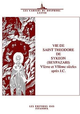 Vie de Saint Theodore de Sykeon (Beypazari) VIeme et VIIeme siecles apres J.C.