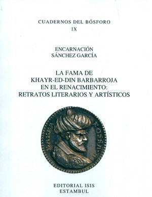 Stock image for La fama de Khayr-Ed-Din Barbarroja en el renacimiento: Retratos literarios y artsticos. for sale by Khalkedon Rare Books, IOBA