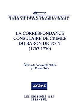 La correspondance consulaire de Crimee du Baron de Tott (1767-1770). Edition de documents etablie...