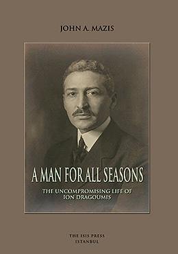 A man for all seasons: The uncompromising life of Ion Dragoumis.