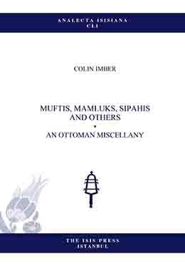 Stock image for Muftis, Mamluks, Sipahis and others: An Ottoman miscellany. for sale by Khalkedon Rare Books, IOBA