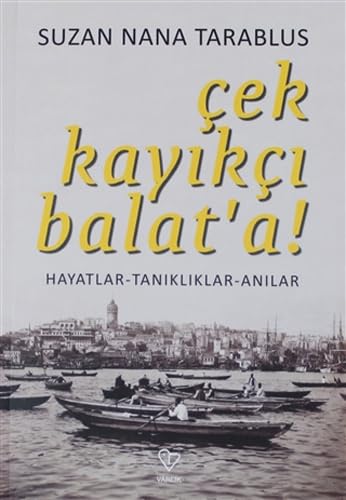 Imagen de archivo de Cek Kayikçi Balat'a! Hayatlar-Taniklar-Anilar a la venta por HPB-Diamond