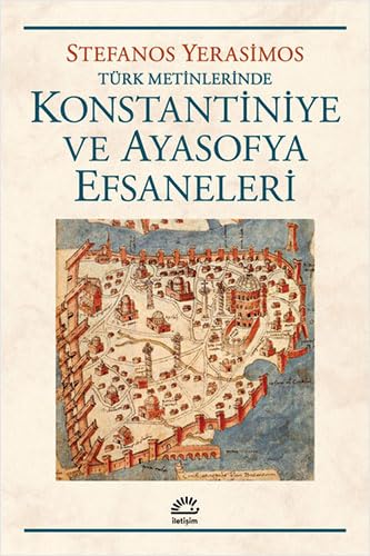 Turk Metinlerinde Konstantiniye ve Ayasofya Efsaneleri.