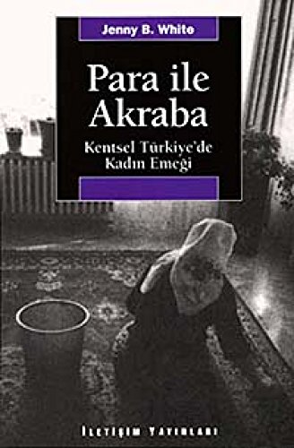 Stock image for Para ile akraba. Kentsel Turkiye'de kadin emegi. for sale by BOSPHORUS BOOKS