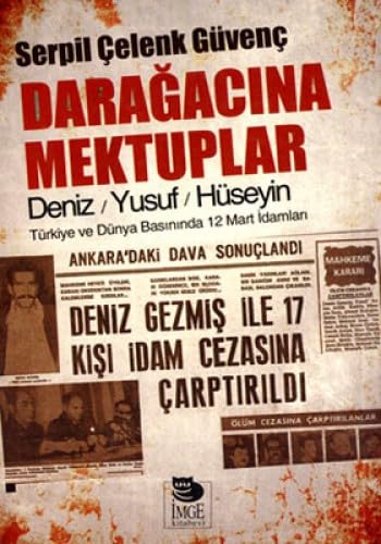 Daragacina Mektuplar Deniz/Yusuf/Huseyin. Turkiye ve Dunya Basininda 12 Mart Idamlari