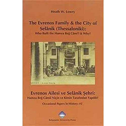 The Evrenos Family & the City of Selanik (Thessaloniki): Who Built the Hamza Beg Cami'i&Why?=Evre...