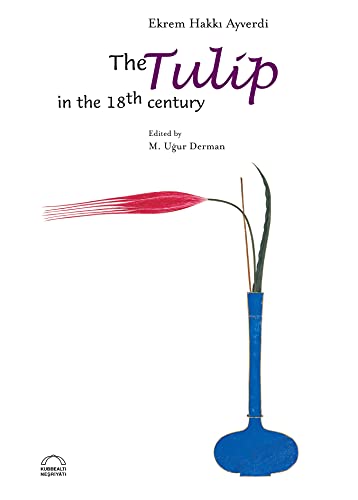 The tulip in the 18th century. Edited by M. Ugur Derman.