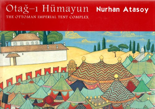 9789756845059: Otag-i Humayun: The Ottoman Imperial Tent Complex
