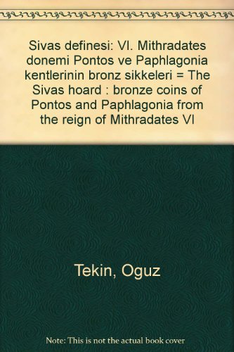 Stock image for Sivas Definesi -The Sivas Hoard . VI. Mithradates Donemi Pontos ve Paphlagonia Kentlerinin Bronz Sikkeleri/ Bronze Coins of Pontos and Paphlagonia from the Reign of Mithradates VI for sale by Librakons Rare Books and Collectibles