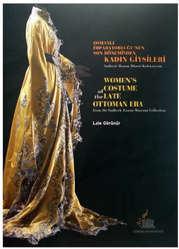 Women's costume of the late Ottoman era from the Sadberk Hanim Museum Collection = Osmanli Impara...