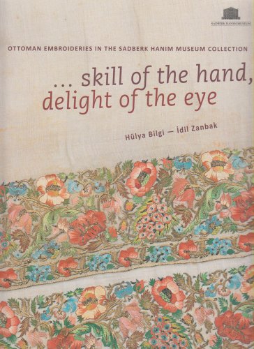 Imagen de archivo de Ottoman embroideries in the Sadberk Hanim Museum Collection. Skill of the hand, delight of the eye. a la venta por BOSPHORUS BOOKS