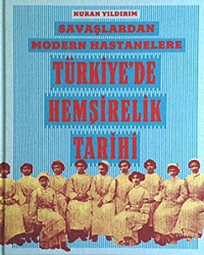 Savaslardan modern hastanelere Türkiye'de hemsirelik tarihi.