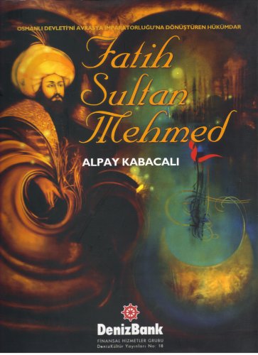 Stock image for Fatih Sultan Mehmed. Osmanli Devleti'ni Avrasya Imparatorlugu'na donusturen hukumdar. for sale by BOSPHORUS BOOKS