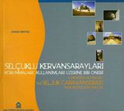 A proposal regarding the Seljuk caravanserais, their protection and use = Selcuklu kervansaraylar...