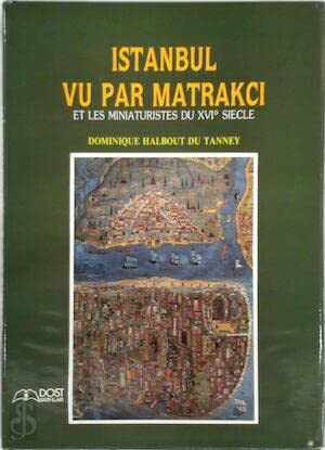 Istanbul vu par MatrakcÄ±: Et les miniaturistes du XVIe sieÌ€cle (French Edition) (9789757499107) by Halbout Du Tanney, Dominique