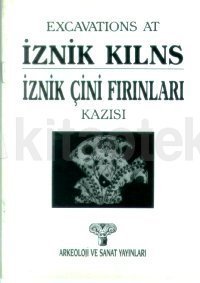 Stock image for Excavations at Iznik Kilns Iznik Cini Firinlari Kazisi for sale by Librakons Rare Books and Collectibles