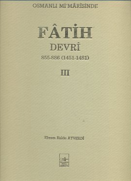 Osmanli mi'marisinde Fatih Devri. Vol. 3: 1451-1481.