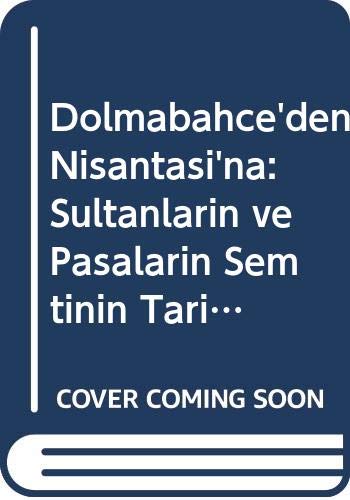 Stock image for Dolmabahce'den Nisantasi'na. Sultanlarin ve pasalarin semtinin tarihi. for sale by BOSPHORUS BOOKS