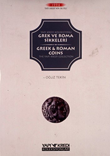 Greek and Roman coins, The Yapi Kredi Collection = Yapi ve Kredi Koleksiyonu Grek ve Roma sikkele...