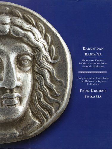 Karun'dan Karia'ya-From Kroisos to Karia. Muharrem Kayhan Koleksiyonundan Erken Anadolu Sikkeleri...