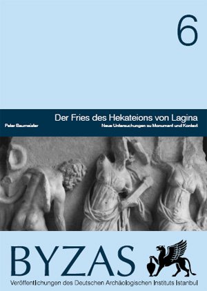 Byzas 6. Der Fries des Hekateions von Lagina. Edited by Peter Baumeister.