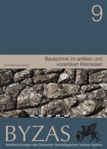 Byzas 9. Bautechnik im antiken und vorantiken Kleinasien. - Edited by MARTIN BACHMANN.