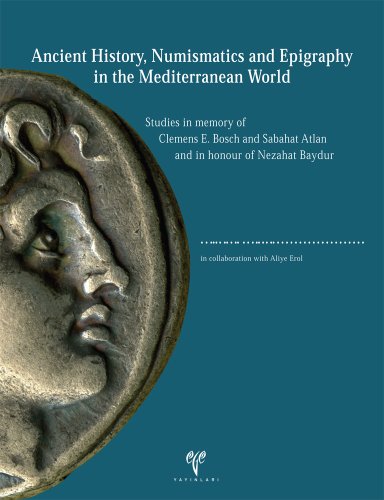 Stock image for Ancient history, numismatics and epigraphy in the Mediterranean world studies in memory of Clemens E. Bosch and Sabahat Atlan and in honour of Nezahat Baydur. for sale by Khalkedon Rare Books, IOBA