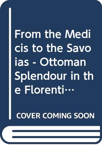9789758362370: From the Medicis to the Savoias - Ottoman Splendour in the Florentine Palaces