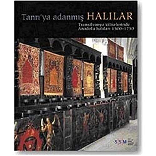 Tanri'ya adanmis Halilar [Exhibition Catalogue]. Transilvanya Kliselerinde Anadolu halilari 1500-...