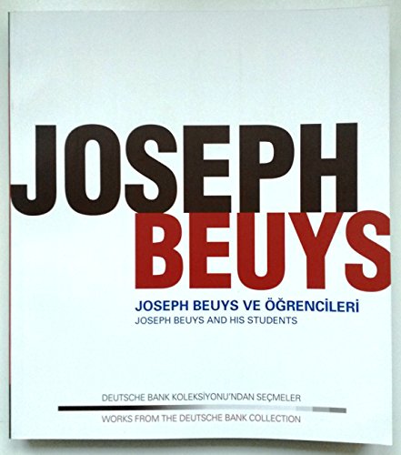 Joseph Beuys ve Ogrencileri (Deutsche Bank Koleksiyonu'ndan secmeler)=Joseph Beuys. Joseph Beuys ...