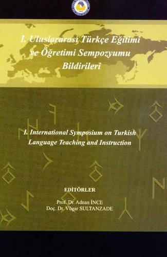 I. International Symposium on Turkish Language Teaching and Instruction / I. Uluslararasi Turkce ...