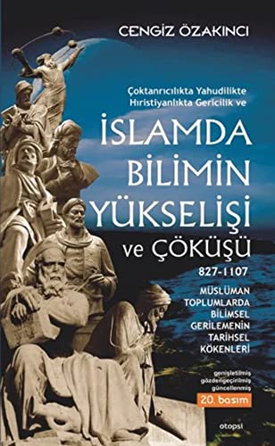 Islam'da Bilimin Yukselisi ve Cokusu (827-1107) "Mutezile Devrimi'nden "Gazzali Karsi Devrimi"ne ...