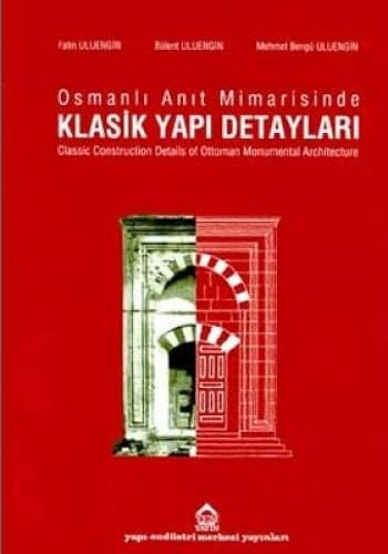 Osmanli Anit Mimarisinde Klasik Yapi Detaylari=Classic Construction Details of Ottoman Monumental...