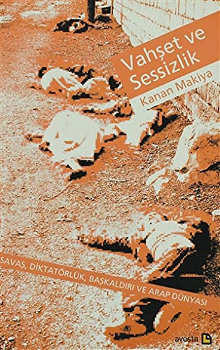 Stock image for Vahset ve sessizlik. Savas, diktatorluk, baskaldiri ve Arap dunyasi. Translated by Arif Karabag. for sale by BOSPHORUS BOOKS