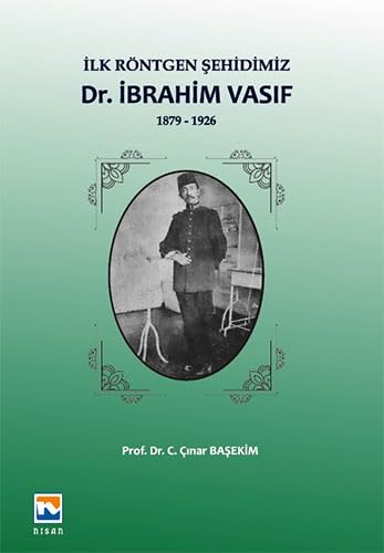 Imagen de archivo de Ilk Rntgen Sehidimiz Dr. Ibrahim Vasif 1879-1926 a la venta por Istanbul Books