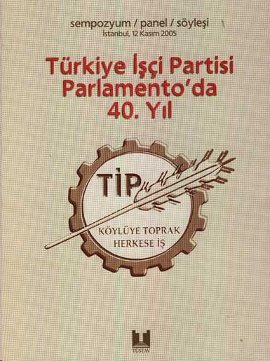 Türkiye Isci Partisi Parlamento'da 40. Yil