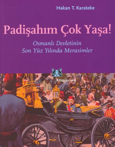 Stock image for Padisahim cok yasa! Osmanli Devletinin son yuzyilinda merasimler. for sale by BOSPHORUS BOOKS