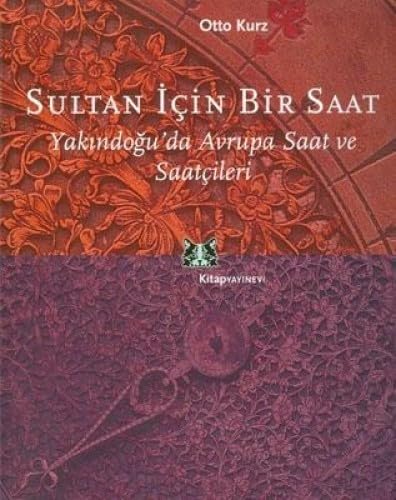 Stock image for Sultan iin bir saat: Yakindogu'da Avrupa saat ve saatileri. Translated by Ali zdamar. for sale by Khalkedon Rare Books, IOBA