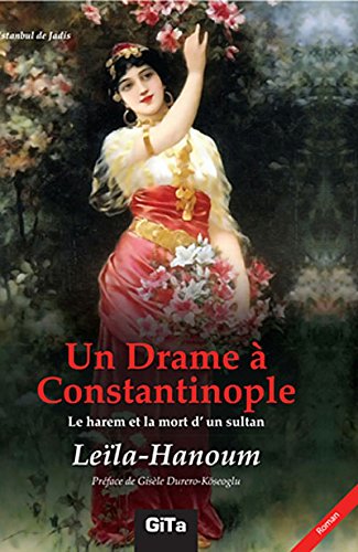 Un drame à Constantinople: Le Harem et la mort d'un sultan. Preface de Gisele Durero-Köseoglu.