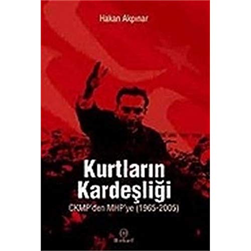 9789758961535: Kurtlarin Kardesligi: CKMP'den MHP'ye 1965-2005